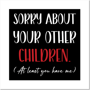 Sorry About Your Other Children Funny Mothers Day Posters and Art